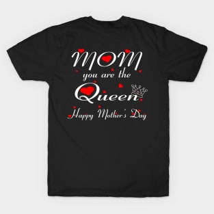 Mom you are the queen happy mother's day T-Shirt